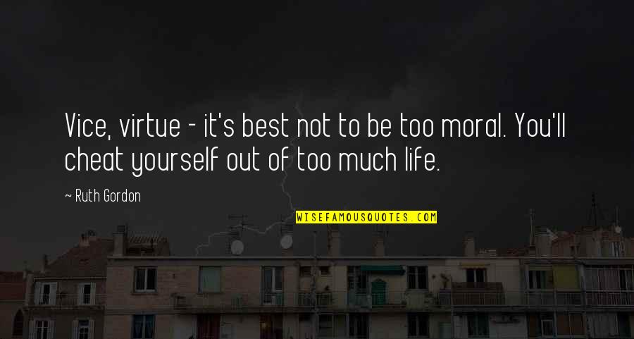 Best Of Life Quotes By Ruth Gordon: Vice, virtue - it's best not to be