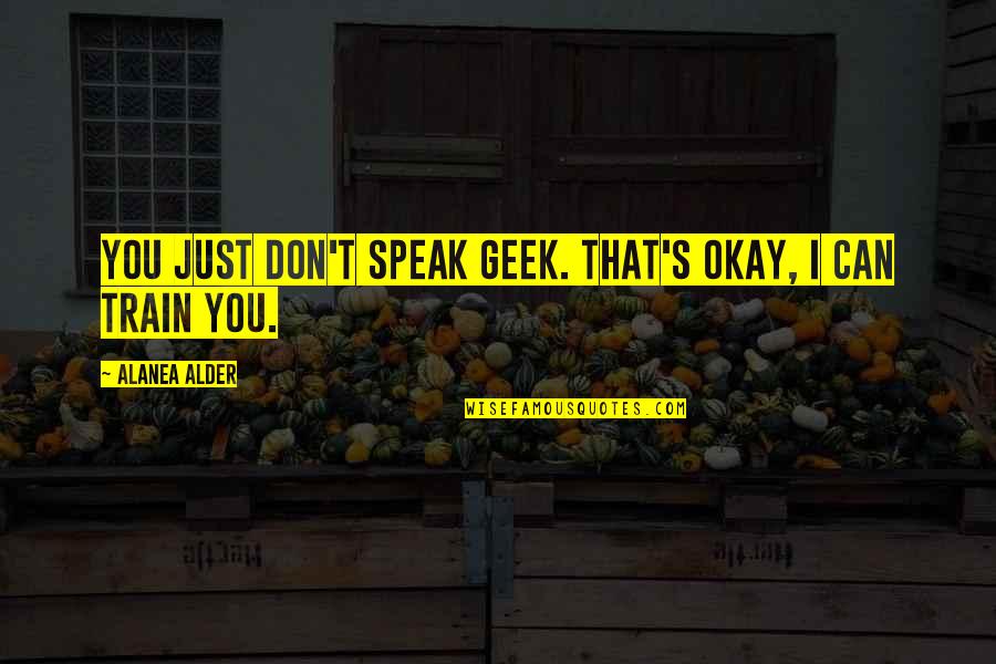 Best Of Luck Career Quotes By Alanea Alder: You just don't speak geek. That's okay, I