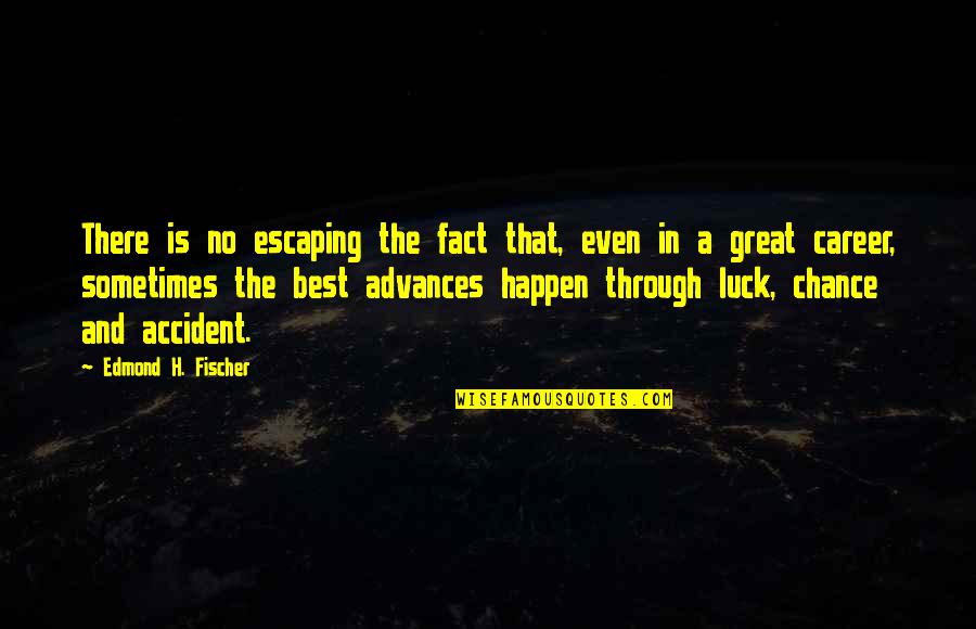 Best Of Luck Career Quotes By Edmond H. Fischer: There is no escaping the fact that, even