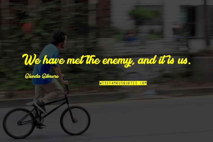 Best Of Luck Career Quotes By Glenda Gilmore: We have met the enemy, and it is