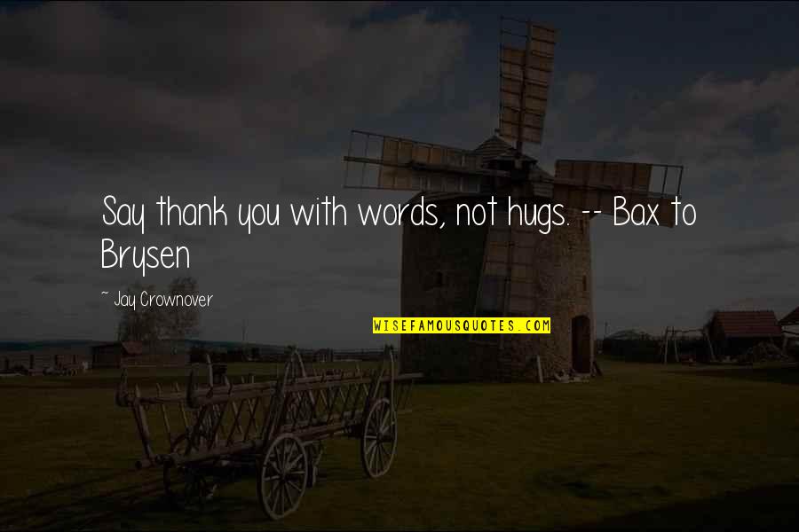 Best Of Luck Career Quotes By Jay Crownover: Say thank you with words, not hugs. --