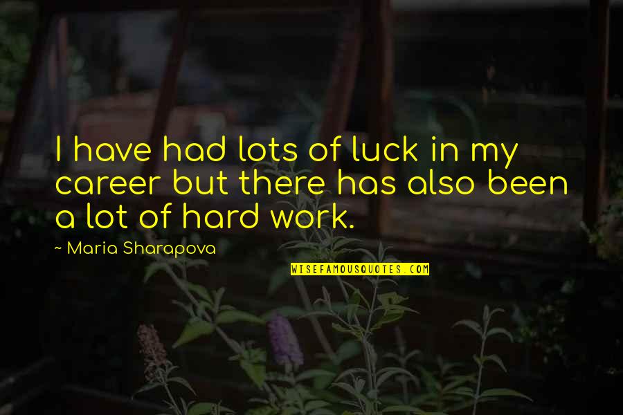 Best Of Luck Career Quotes By Maria Sharapova: I have had lots of luck in my