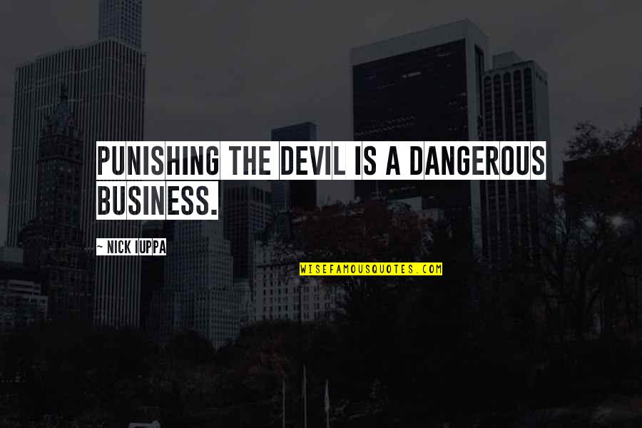 Best Of Luck In Your Future Quotes By Nick Iuppa: Punishing the devil is a dangerous business.