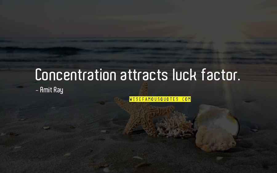 Best Of Luck Inspirational Quotes By Amit Ray: Concentration attracts luck factor.