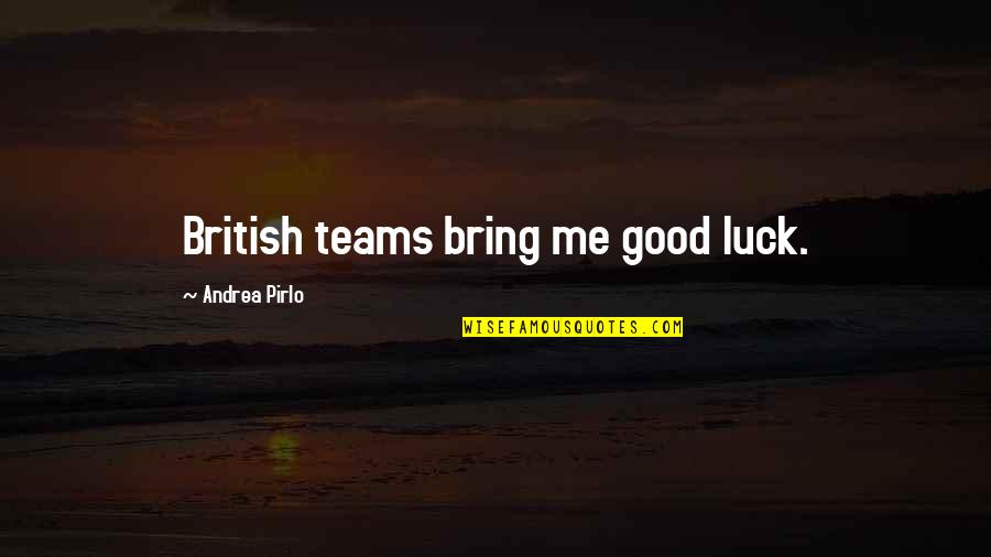 Best Of Luck To You Quotes By Andrea Pirlo: British teams bring me good luck. Best Of Luck To You Quotes By Andrea Pirlo: British teams bring me good luck.