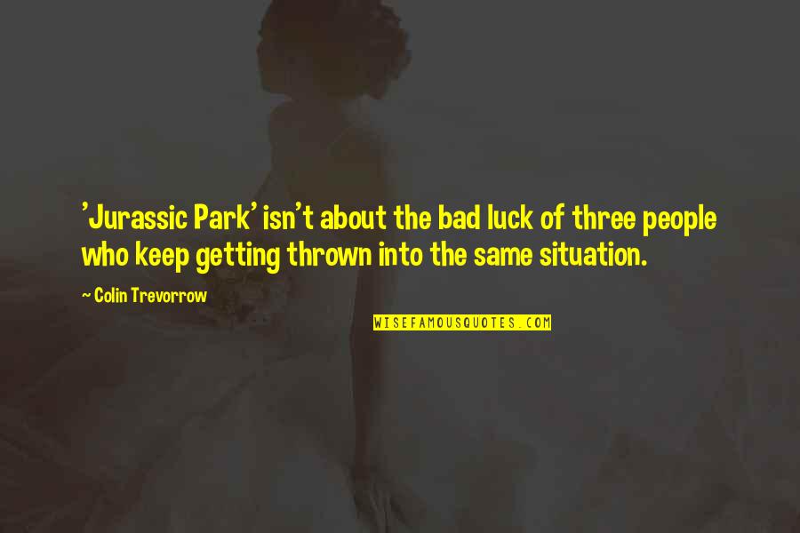 Best Of Luck To You Quotes By Colin Trevorrow: 'Jurassic Park' isn't about the bad luck of Best Of Luck To You Quotes By Colin Trevorrow: 'Jurassic Park' isn't about the bad luck of
