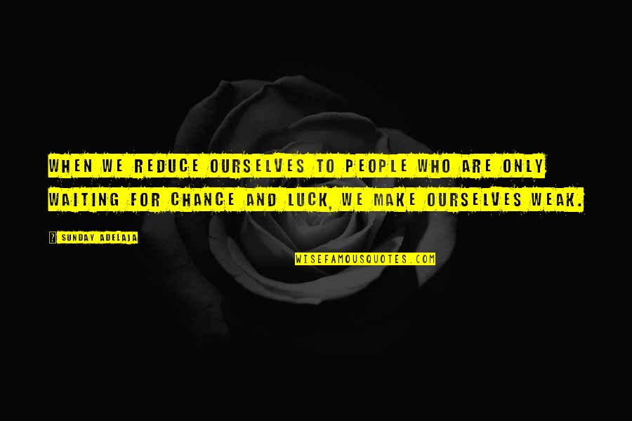 Best Of Luck To You Quotes By Sunday Adelaja: When we reduce ourselves to people who are Best Of Luck To You Quotes By Sunday Adelaja: When we reduce ourselves to people who are