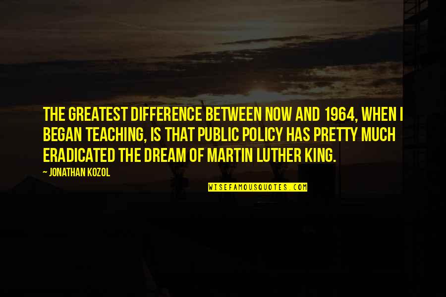 Best Of Martin Luther King Quotes By Jonathan Kozol: The greatest difference between now and 1964, when Best Of Martin Luther King Quotes By Jonathan Kozol: The greatest difference between now and 1964, when