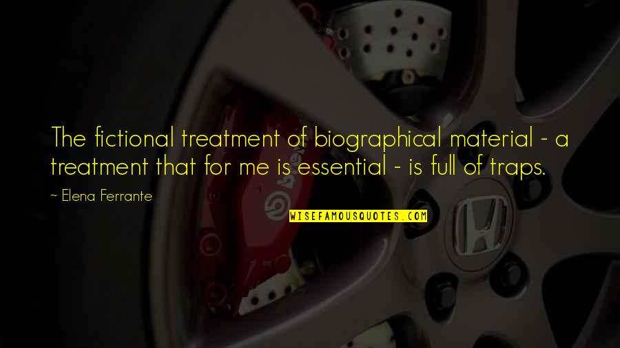 Best Of Me Full Quotes By Elena Ferrante: The fictional treatment of biographical material - a Best Of Me Full Quotes By Elena Ferrante: The fictional treatment of biographical material - a