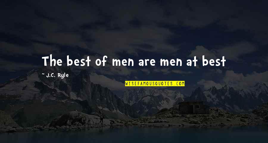 Best Of Me Quotes By J.C. Ryle: The best of men are men at best