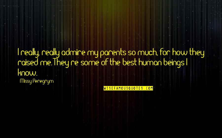 Best Of Me Quotes By Missy Peregrym: I really, really admire my parents so much,