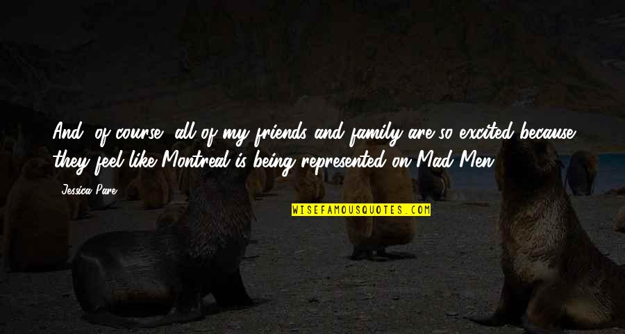 Best Of Montreal Quotes By Jessica Pare: And, of course, all of my friends and