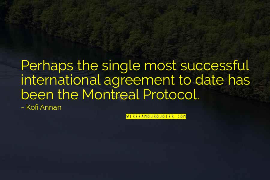 Best Of Montreal Quotes By Kofi Annan: Perhaps the single most successful international agreement to