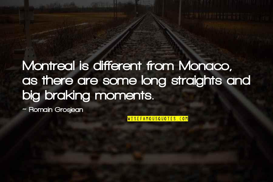 Best Of Montreal Quotes By Romain Grosjean: Montreal is different from Monaco, as there are