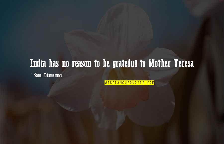 Best Of Mother Teresa Quotes By Sanal Edamaruku: India has no reason to be grateful to Best Of Mother Teresa Quotes By Sanal Edamaruku: India has no reason to be grateful to