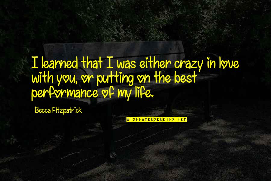 Best Of My Life Quotes By Becca Fitzpatrick: I learned that I was either crazy in