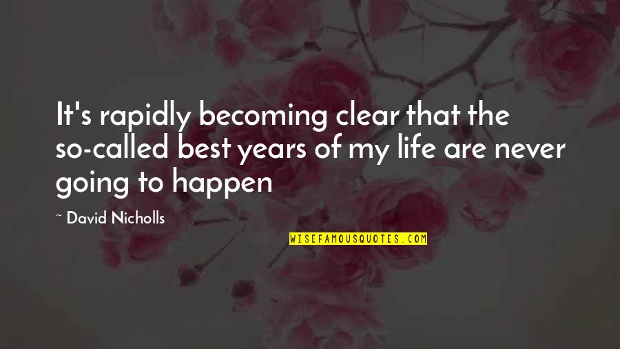 Best Of My Life Quotes By David Nicholls: It's rapidly becoming clear that the so-called best