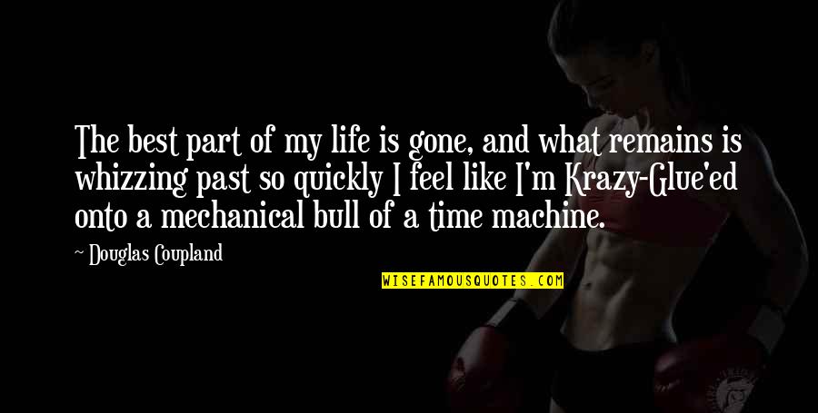 Best Of My Life Quotes By Douglas Coupland: The best part of my life is gone,