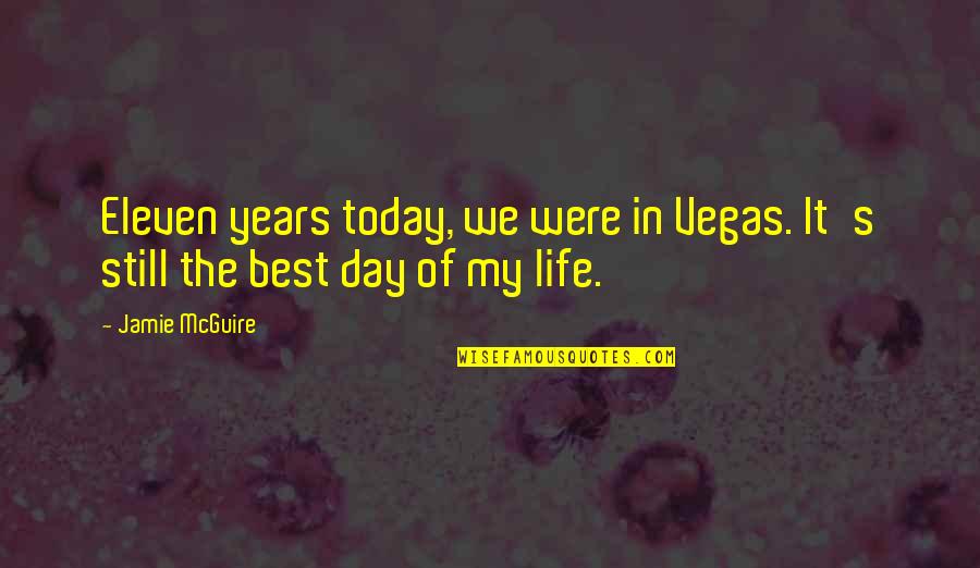 Best Of My Life Quotes By Jamie McGuire: Eleven years today, we were in Vegas. It's