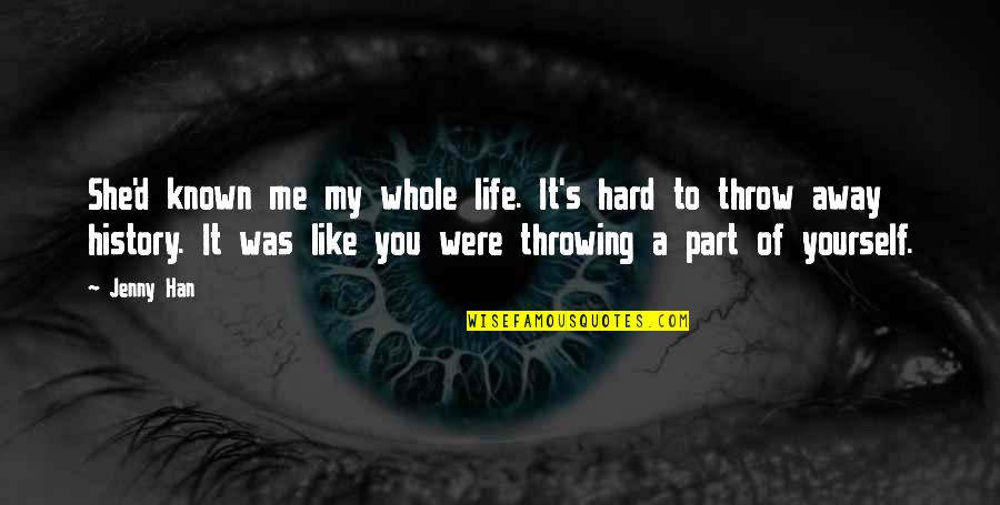 Best Of My Life Quotes By Jenny Han: She'd known me my whole life. It's hard