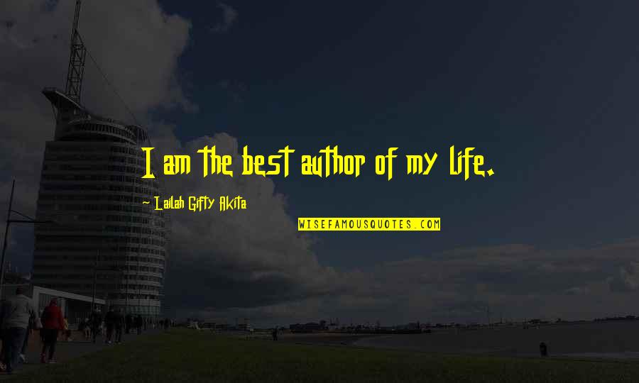 Best Of My Life Quotes By Lailah Gifty Akita: I am the best author of my life.