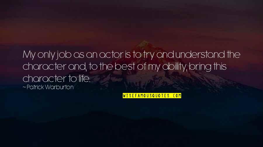 Best Of My Life Quotes By Patrick Warburton: My only job as an actor is to