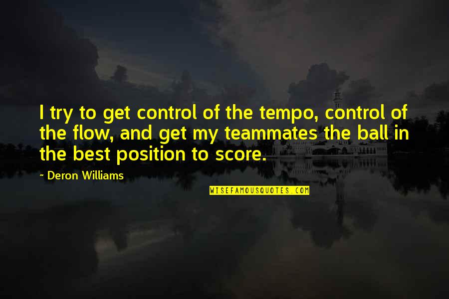 Best Of My Quotes By Deron Williams: I try to get control of the tempo,