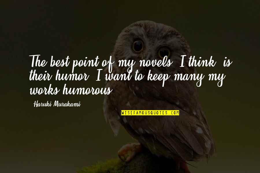 Best Of My Quotes By Haruki Murakami: The best point of my novels, I think,