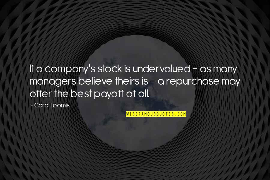 Best Of The Quotes By Carol Loomis: If a company's stock is undervalued - as