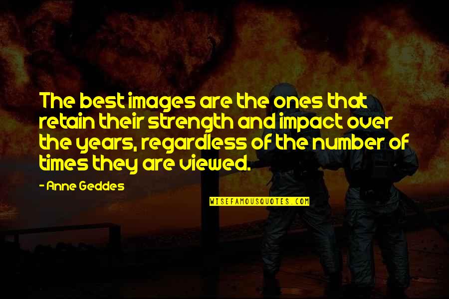 Best Of Times Quotes By Anne Geddes: The best images are the ones that retain