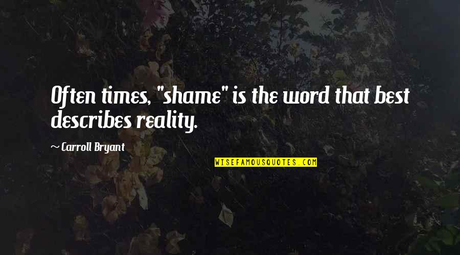 Best Of Times Quotes By Carroll Bryant: Often times, "shame" is the word that best