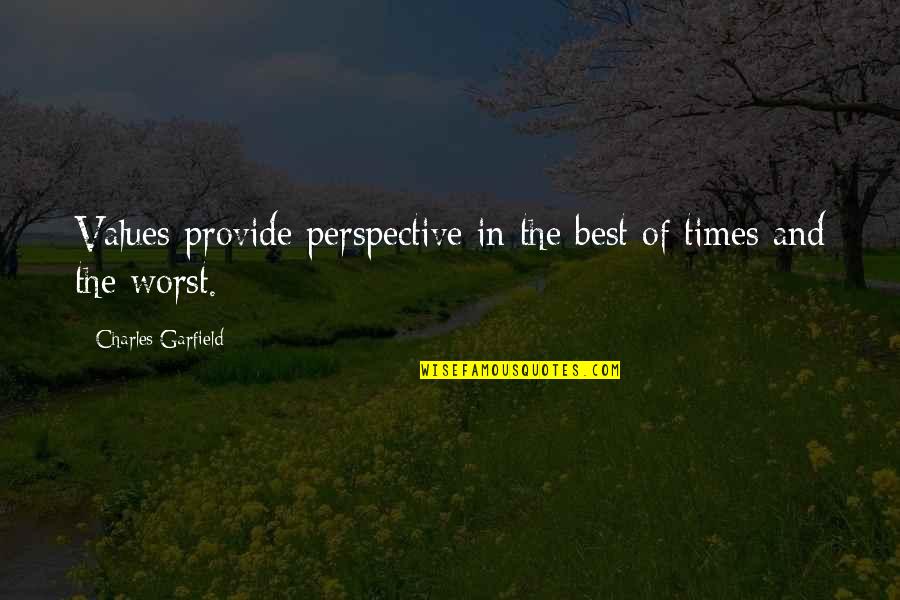 Best Of Times Quotes By Charles Garfield: Values provide perspective in the best of times