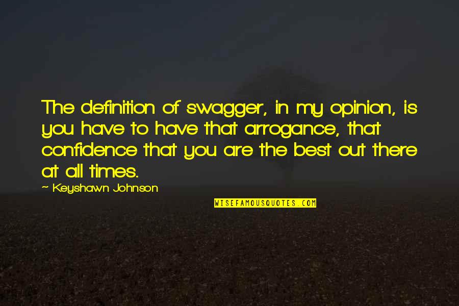 Best Of Times Quotes By Keyshawn Johnson: The definition of swagger, in my opinion, is