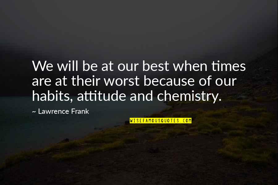 Best Of Times Quotes By Lawrence Frank: We will be at our best when times