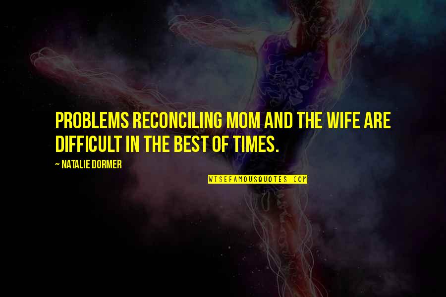 Best Of Times Quotes By Natalie Dormer: Problems reconciling mom and the wife are difficult