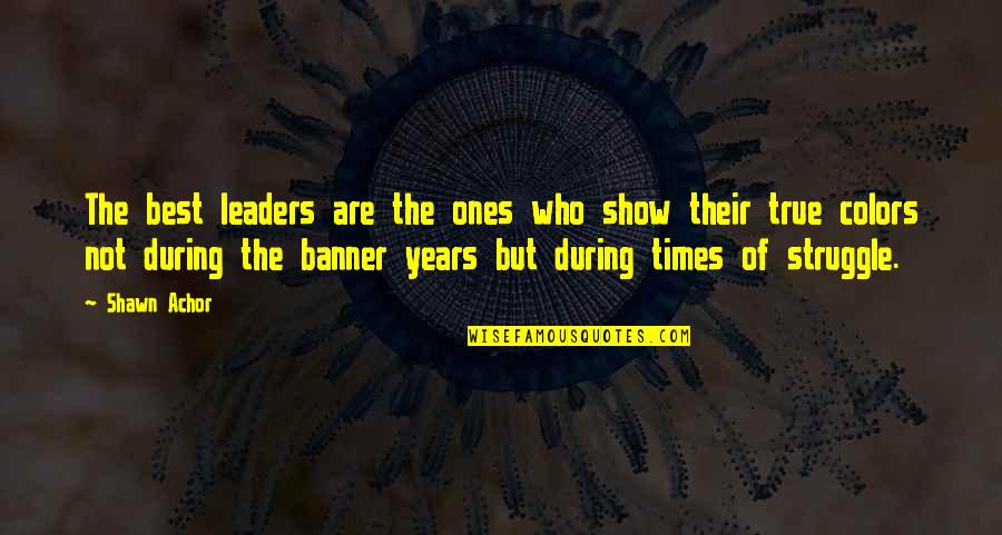 Best Of Times Quotes By Shawn Achor: The best leaders are the ones who show