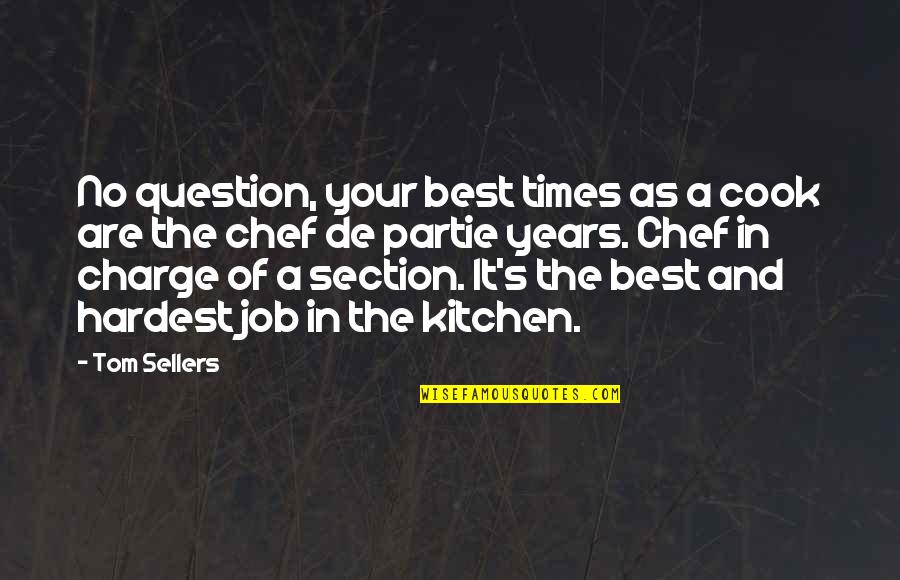 Best Of Times Quotes By Tom Sellers: No question, your best times as a cook