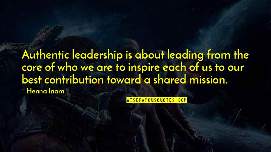 Best Of Us Quotes By Henna Inam: Authentic leadership is about leading from the core