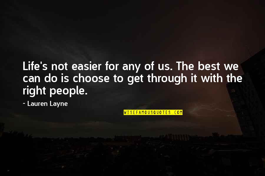 Best Of Us Quotes By Lauren Layne: Life's not easier for any of us. The