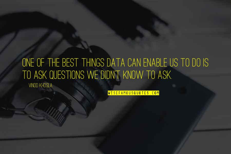 Best Of Us Quotes By Vinod Khosla: One of the best things data can enable