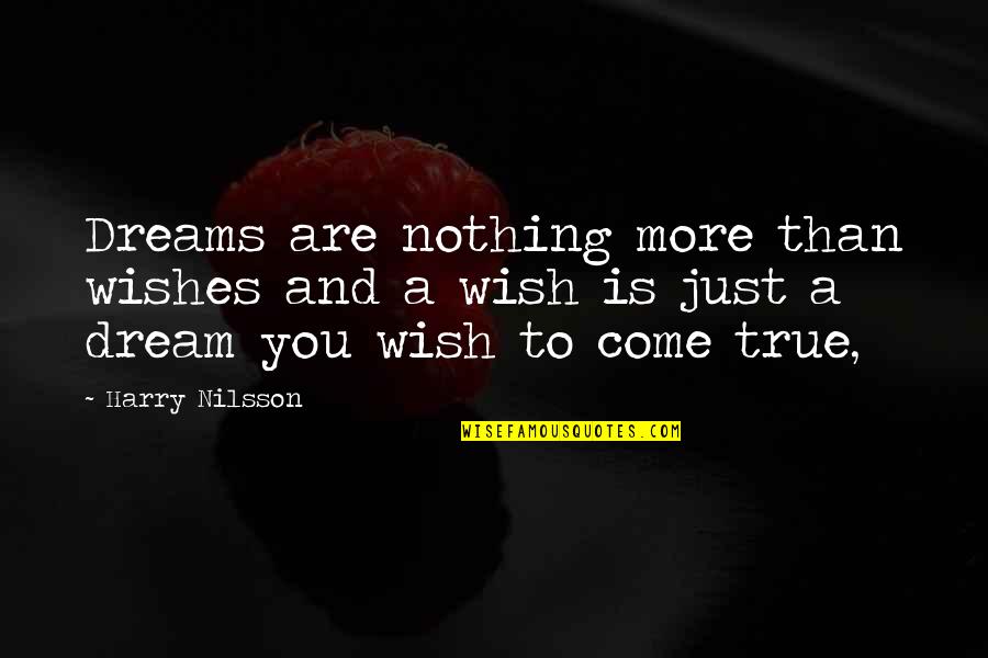 Best Of Wishes Quotes By Harry Nilsson: Dreams are nothing more than wishes and a
