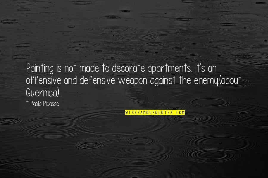 Best Offensive Quotes By Pablo Picasso: Painting is not made to decorate apartments. It's