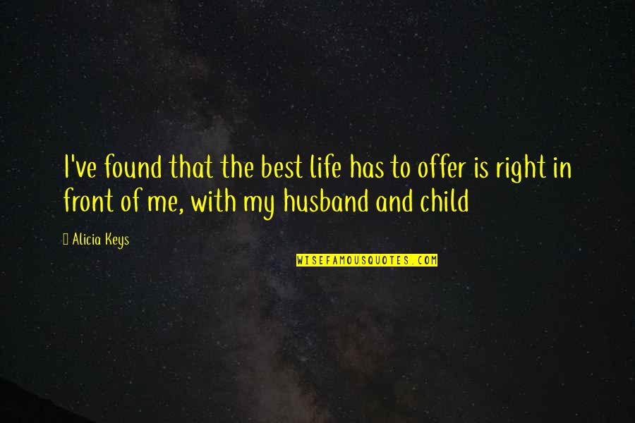 Best Offer Quotes By Alicia Keys: I've found that the best life has to