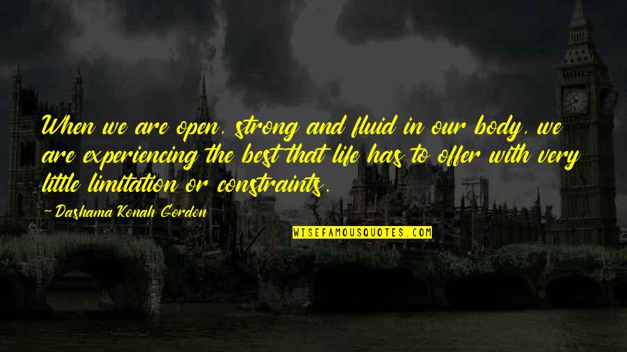 Best Offer Quotes By Dashama Konah Gordon: When we are open, strong and fluid in