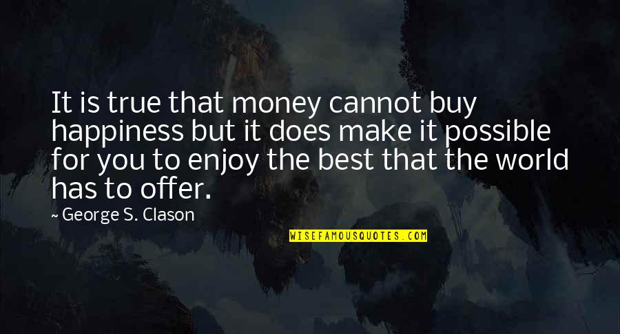 Best Offer Quotes By George S. Clason: It is true that money cannot buy happiness