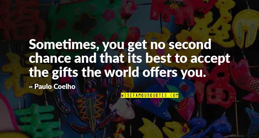 Best Offers Quotes By Paulo Coelho: Sometimes, you get no second chance and that