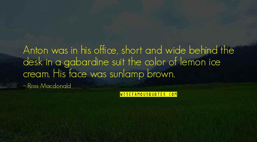 Best Office Desk Quotes By Ross Macdonald: Anton was in his office, short and wide