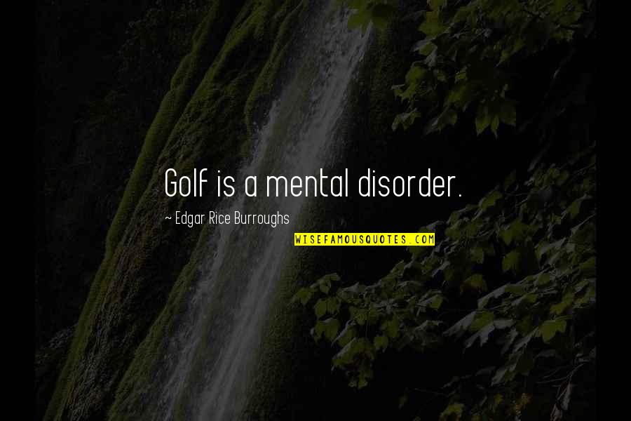 Best Office Toby Quotes By Edgar Rice Burroughs: Golf is a mental disorder.