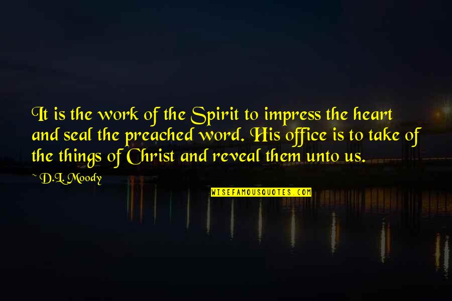 Best Office Work Quotes By D.L. Moody: It is the work of the Spirit to