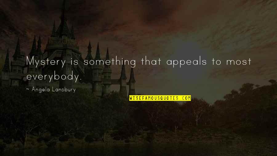 Best Ofwgkta Quotes By Angela Lansbury: Mystery is something that appeals to most everybody. Best Ofwgkta Quotes By Angela Lansbury: Mystery is something that appeals to most everybody.